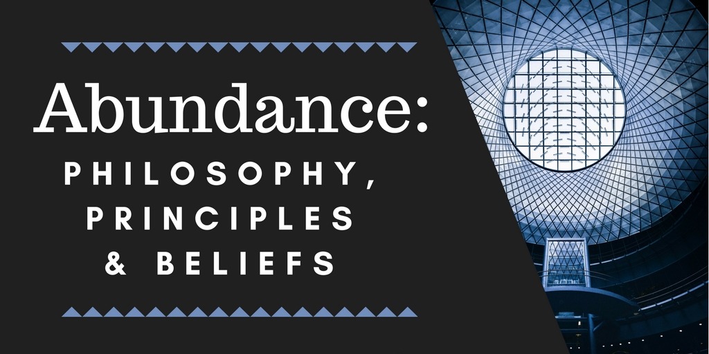 Abundance - Philosophy, Principles and Beliefs