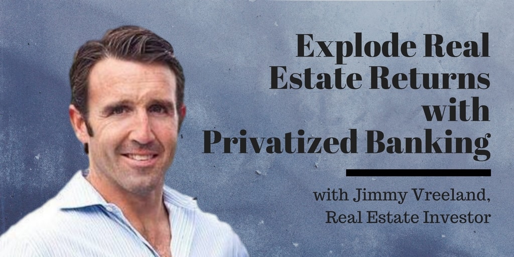 Explode Real Estate Returns with Privatized Banking, an Interview with Jimmy Vreeland