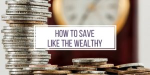 How to Save Money Like the Wealthy