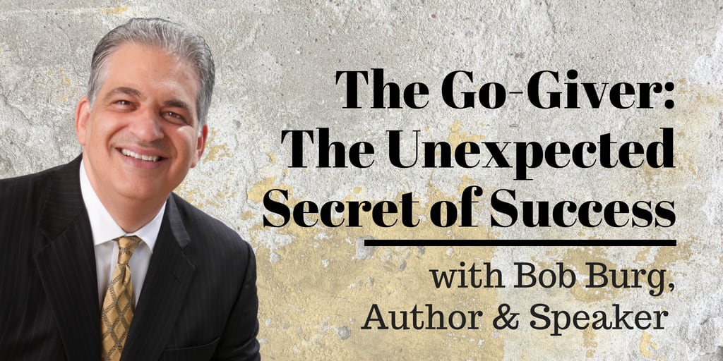 The Go-Giver The Unexpected Secret of Success with Bob Burg