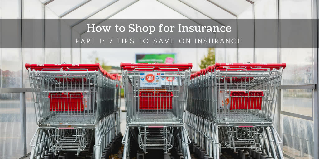 How to Shop for Insurance Part 1 - 7 Tips to Save on Insurance