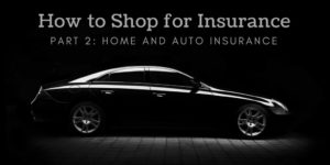 How to Shop for Insurance Part 2 - Home and Auto Insurance