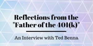 Ted Benna: Reflections from the Father of the 401k