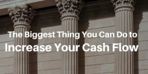 The Biggest Thing You Can Do to Increase Your Cash Flow