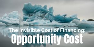 Opportunity Cost - The Invisible Cost of Financing