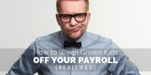 How to Wean Grown Kids Off Your Payroll