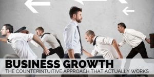 Business Growth - The Counterintuitive Approach that Actually Works