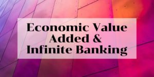 Economic Value Added (EVA )and Infinite Banking