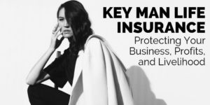 Key Man Insurance - Protecting Your Business Profits and Livelihood