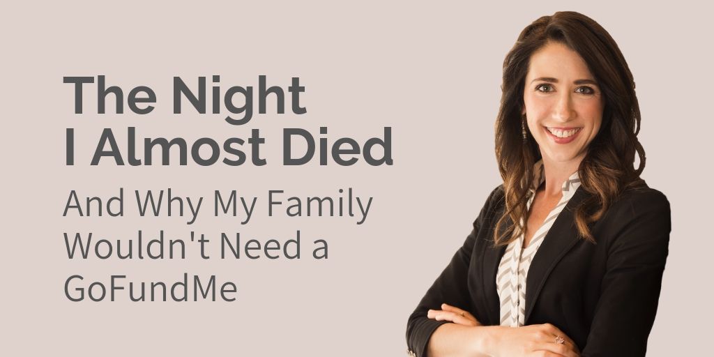 The Night I Almost Died, and Why My Family Wouldn't Need a GoFundMe