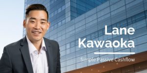 Lane Kawaoka: Simple Passive Cashflow