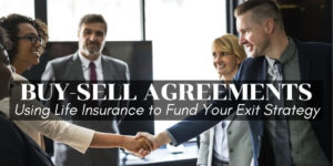 Buy-Sell Agreements - Using Life Insurance to Fund Your Exit Strategy