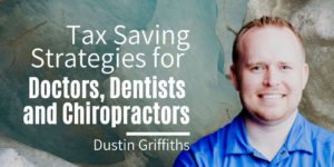 Tax Savings Strategies for Doctors, Dentists, and Chiropractors: Dustin Griffiths Kings Tax and Accounting