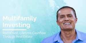 Rod Khleif - Lifetime Cashflow Through Real Estate Investing