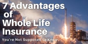 Advantages of Whole Life Insurance You’re Not Supposed To Know