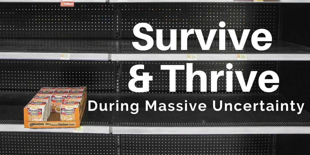 Coronavirus How to Survive & Thrive During Massive Uncertainty