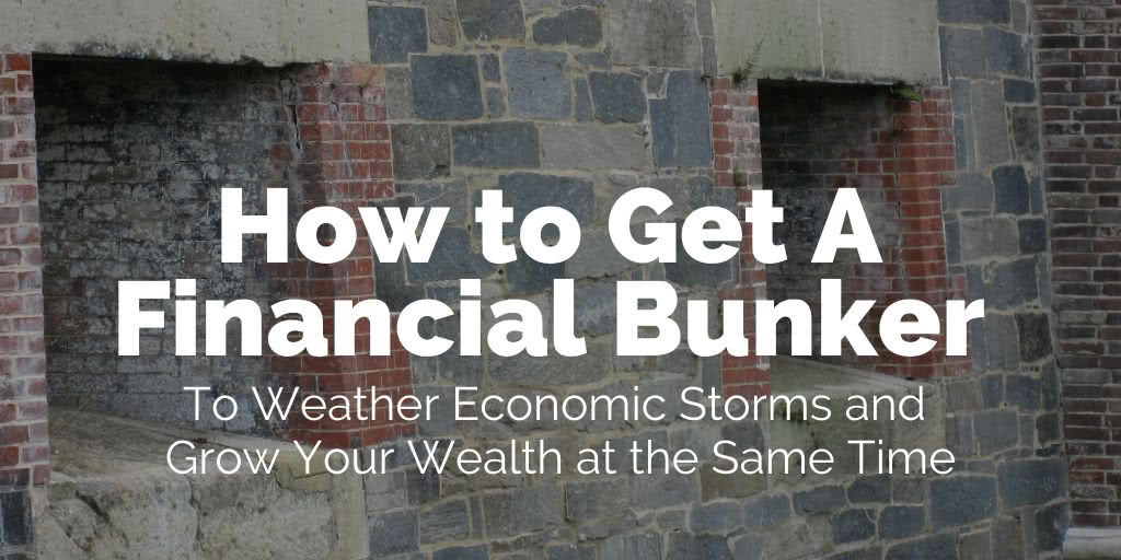 How to Get a Financial Bunker to Weather Economic Storms