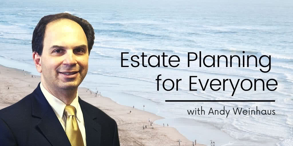Estate Planning for Everyone, with Andy Weinhaus