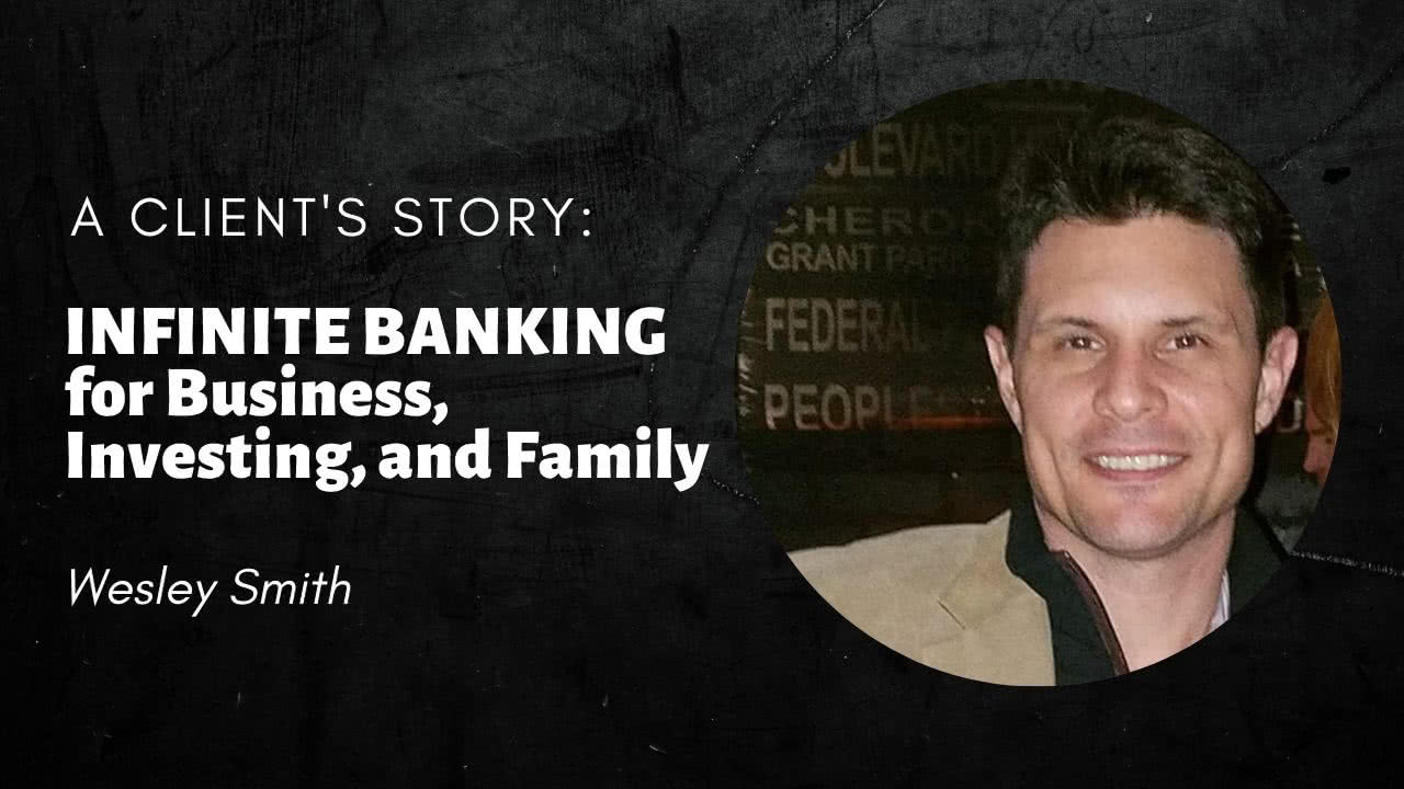 Wesley Smith - Why Infinite Banking