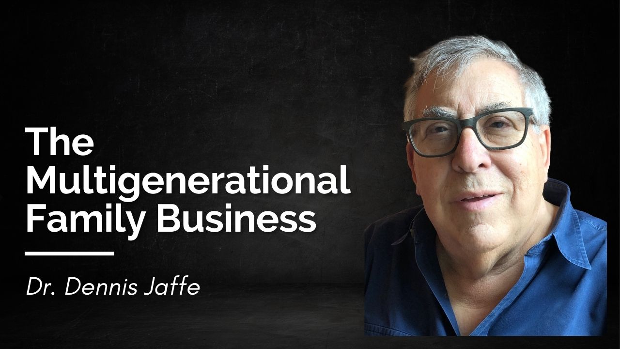 multigenerational family business Dennis Jaffe