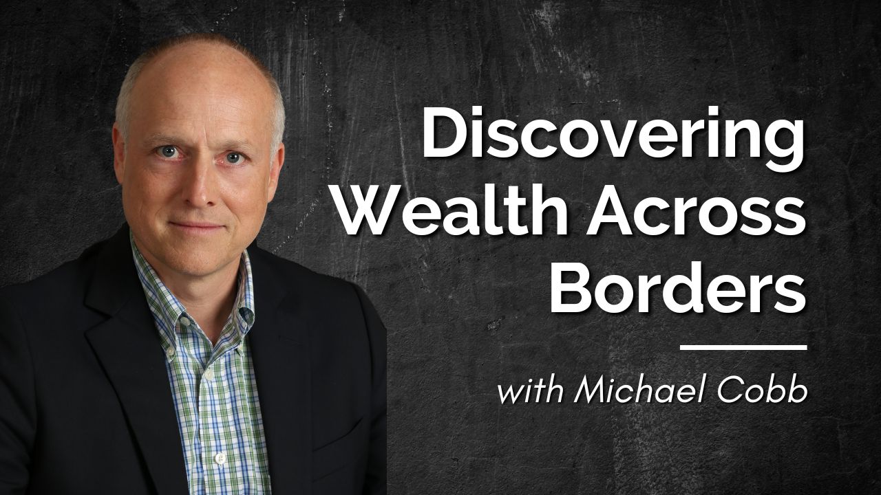 Discover Wealth Across Borders, with Michael Cobb